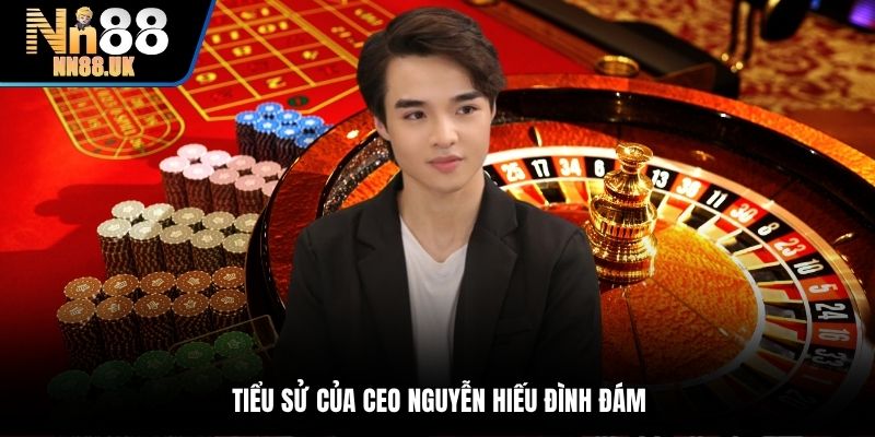Tiểu sử của CEO Nguyễn Hiếu đình đám