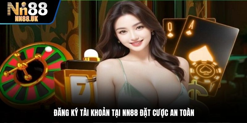 Đăng ký tài khoản tại NN88 đặt cược an toàn