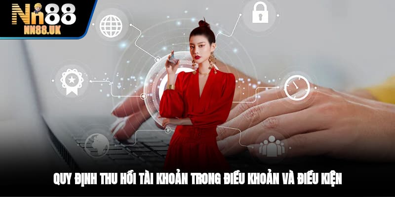 Quy định thu hồi tài khoản trong điều khoản và điều kiện
