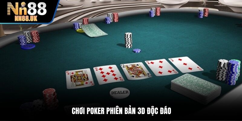 Chơi Poker phiên bản 3D độc đáo